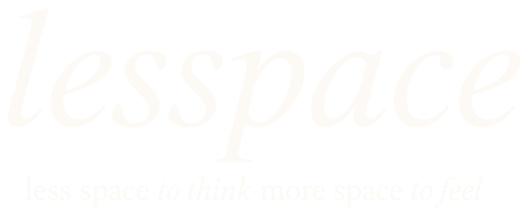 lesspace — less space to think more space to feel